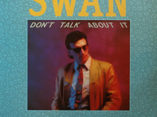Swan – “Don’t Talk About It” (1985) Swan – “Don’t Talk About It” (1985)